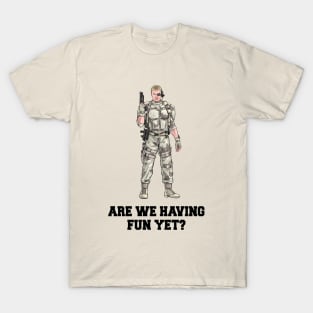 Are We Having Fun Yet? T-Shirt